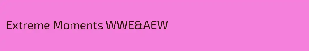 Extreme Moments WWE&AEW